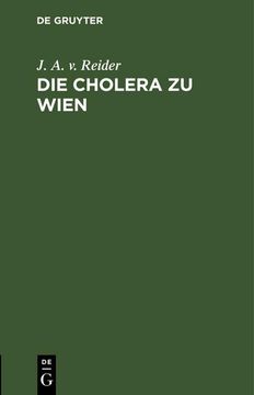 portada Die Cholera zu Wien: Ein Sendschreiben des k. K. Rathes dr. J. A. Edlen von Reider an c. F. Von Gräfe (in German)