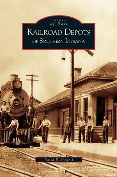 portada Railroad Depots of Southern Indiana (en Inglés)