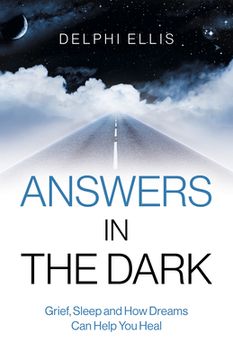 portada Answers in the Dark: Grief, Sleep and How Dreams Can Help You Heal