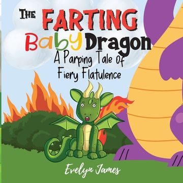 portada The Farting Baby Dragon: A Parping Tale of Fiery Flatulence (en Inglés)