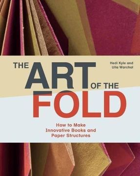 portada The art of the Fold: How to Make Innovative Books and Paper Structures (Learn Paper Craft & Bookbinding From Influential Bookmaker & Artist Hedi Kyle) (en Inglés)