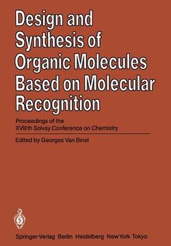 portada design and synthesis of organic molecules based on molecular recognition: proceedings of the xviiith solvay conference on chemistry brussels, november