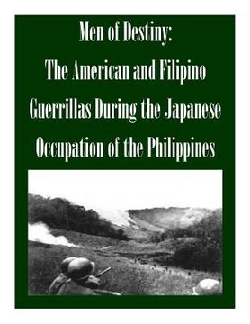 portada Men of Destiny: The American and Filipino Guerrillas During the Japanese Occupation of the Philippines (en Inglés)