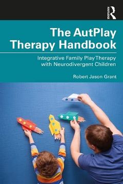 portada The Autplay® Therapy Handbook: Integrative Family Play Therapy With Neurodivergent Children (in English)