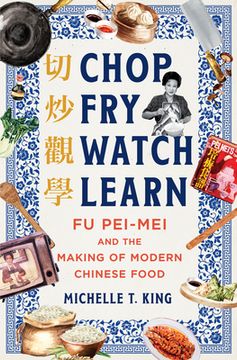 portada Chop Fry Watch Learn: Fu Pei-Mei and the Making of Modern Chinese Food (en Inglés)