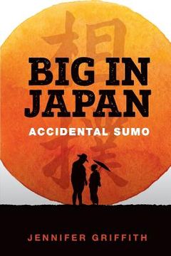 portada Big in Japan: Accidental Sumo (en Inglés)