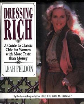 portada dressing rich: a guide to classic chic for women with more taste than money (en Inglés)