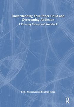 portada Understanding Your Inner Child and Overcoming Addiction: A Recovery Manual and Workbook (en Inglés)