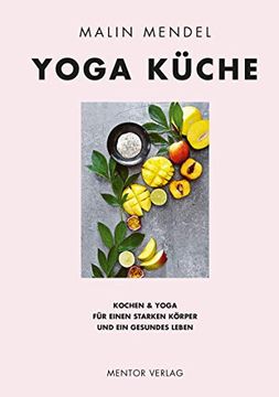 portada Yoga Küche: Kochen & Yoga für Einen Starken Körper und ein Gesundes Leben (en Alemán)