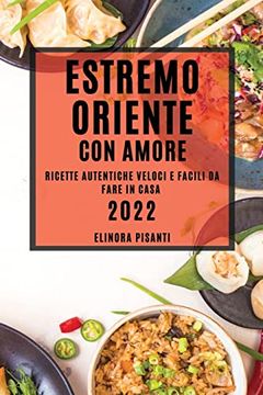 portada Estremo Oriente con Amore: Ricette Autentiche Veloci e Facili da Fare in Casa (in Italian)