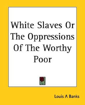 portada white slaves or the oppressions of the worthy poor