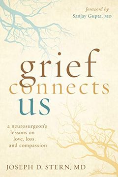 portada Grief Connects us: A Neurosurgeon'S Lessons on Love, Loss, and Compassion (en Inglés)