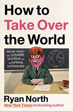 portada How to Take Over the World: Practical Schemes and Scientific Solutions for the Aspiring Supervillain (en Inglés)