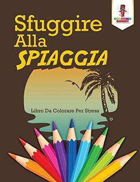 portada Sfuggire Alla Spiaggia: Libro da Colorare per Stress (en Italiano)