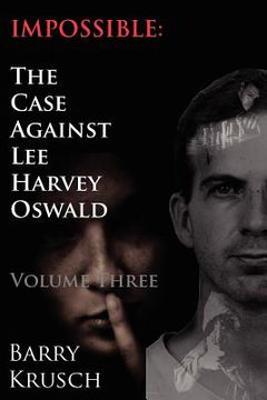 portada impossible: the case against lee harvey oswald (volume three) (en Inglés)