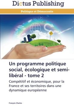 portada Un programme politique social, écologique et semi-libéral - tome 2: Compétitif et économique, pour la France et ses territoires dans une dynamique européenne