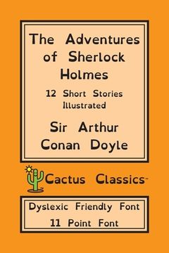 portada The Adventures of Sherlock Holmes (Cactus Classics Dyslexic Friendly Font): 12 Short Stories; Illustrated; 11 Point Font; Dyslexia Edition; OpenDyslex (en Inglés)