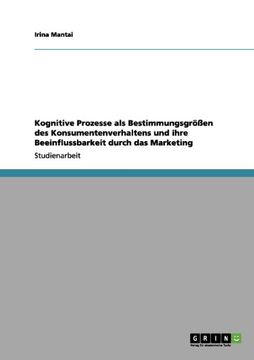 portada Kognitive Prozesse als Bestimmungsgrößen des Konsumentenverhaltens und ihre Beeinflussbarkeit durch das Marketing (German Edition)