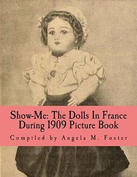 portada Show-Me: The Dolls In France During 1909 (Picture Book) (en Inglés)