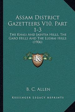 portada assam district gazetteers v10, part 1-3: the khasi and jaintia hills, the garo hills and the lushai hills (1906) (en Inglés)