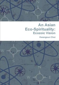 portada An Asian Eco-Spirituality: Ecozoic Vision (en Inglés)