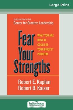portada Fear Your Strengths: What You are Best at Could be Your Biggest Problem (16pt Large Print Edition) (in English)