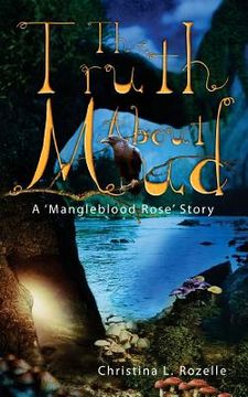 portada The Truth about Mud: A 'Mangleblood Rose' Story (in English)