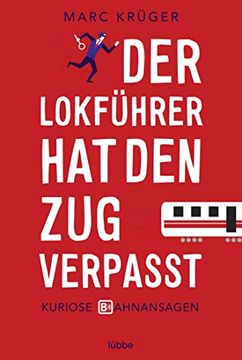 portada Der Lokführer hat den zug Verpasst: Kuriose Bahnansagen (in German)