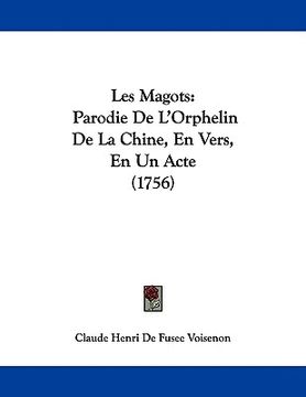 portada les magots: parodie de l'orphelin de la chine, en vers, en un acte (1756)
