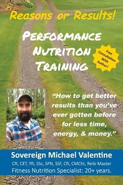 portada Performance Nutrition Training: How To Get Better Resuts Than You've Ever Gotten Before, For Less Time, Energy & Money. (en Inglés)