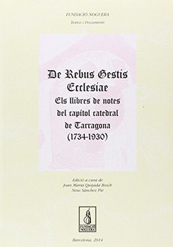portada De Rebus Gestis Ecclesiae: Els llibres de notes del capítol catedral de Tarragona (1734-1930) (Fundació Noguera)