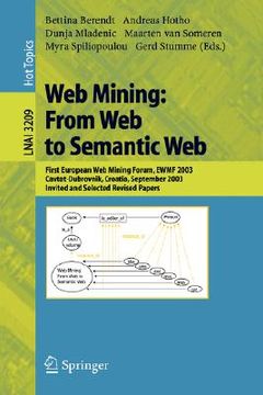 portada web mining: from web to semantic web: first european web mining forum, ewmf 2003, cavtat-dubrovnik, croatia, september 22, 2003, revised selected and (in English)