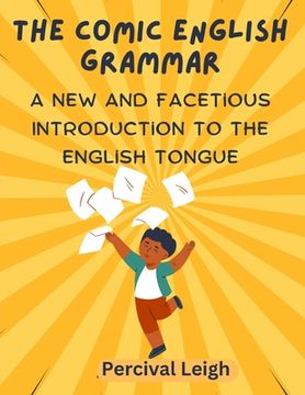 portada The Comic English Grammar: A New and Facetious Introduction to the English Tongue (in English)