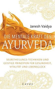 portada Die Mentale Kraft des Ayurveda: Selbstheilungs-Techniken und Geistige Prinzipien für Gesundheit, Vitalität und Lebensglück (en Alemán)