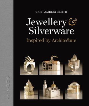 portada Jewellery & Silverware - Inspired by Architecture: Making Silver & Gold Connections Between a Person and a Place of Significance for a Special Occasio (in English)