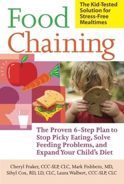 portada Food Chaining: The Proven 6-Step Plan to Stop Picky Eating, Solve Feeding Problems, and Expand Your Child'S Diet (en Inglés)