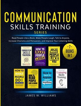 portada Communication Skills Training Series: 7 Books in 1 - Read People Like a Book, Make People Laugh, Talk to Anyone, Increase Charisma and Persuasion, and