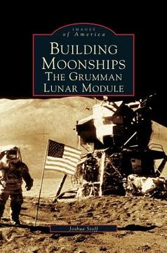 portada Building Moonships: The Grumman Lunar Module (in English)