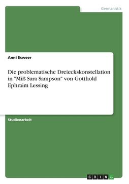 portada Die problematische Dreieckskonstellation in "Miß Sara Sampson" von Gotthold Ephraim Lessing (en Alemán)