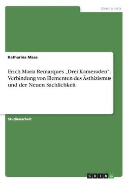 portada Erich Maria Remarques "Drei Kameraden". Verbindung von Elementen des Ästhizismus und der Neuen Sachlichkeit (in German)