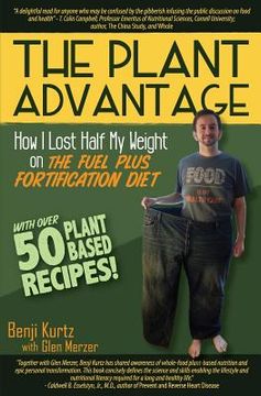portada The Plant Advantage: How I Lost Half My Weight on The Fuel Plus Fortification Diet
