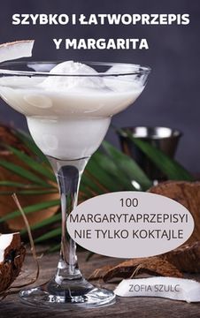 portada Szybko I Latwoprzepis Y Margarita: 100 Margarytaprzepisyi Nie Tylko Koktajle (en Polaco)