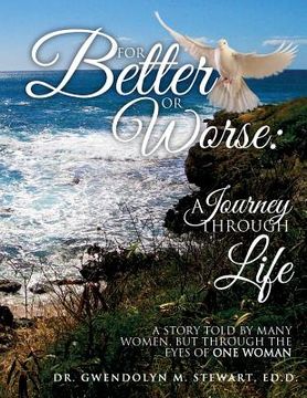portada For Better or Worse: A Journey Through Life: A Story Told by Many Women, but Through the Eyes of One Woman (en Inglés)