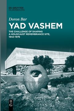 portada Yad Vashem: The Challenge of Shaping a Holocaust Remembrance Site, 1942Â 1976 [Soft Cover ] (en Inglés)