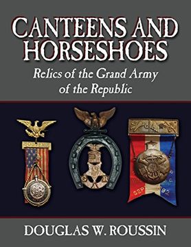 portada Canteens and Horseshoes: Relics of the Grand Army of the Republic (en Inglés)