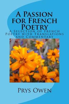 portada A Passion for French Poetry: A Selection of French Poetry with Translations and Commentary (in English)