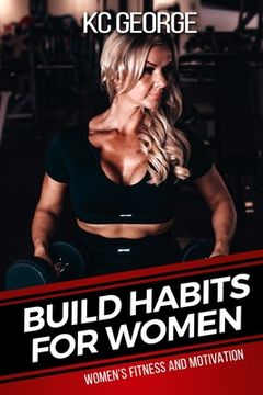 portada Build Habits for Women: Women's Fitness and Motivation (en Inglés)
