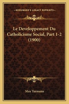 portada Le Developpement Du Catholicisme Social, Part 1-2 (1900) (en Francés)