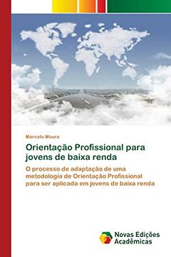 portada Orientação Profissional Para Jovens de Baixa Renda: O Processo de Adaptação de uma Metodologia de Orientação Profissional Para ser Aplicada em Jovens de Baixa Renda (en Portugués)