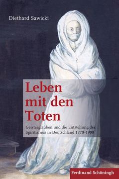 portada Leben Mit Den Toten: Geisterglauben Und Die Entstehung Des Spiritismus in Deutschland 1770-1900. 2. Auflage (en Alemán)